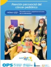 Atención psicosocial del cáncer pediátrico. Módulo 02: Psicoeducación y soporte en el curso de la enfermedad