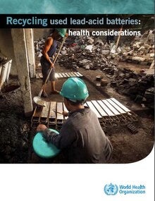 Recycling used lead-acid batteries: health considerations; 2017