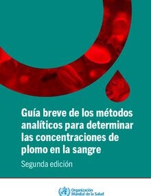 Guía breve de los métodos analíticos para determinar las concentraciones de plomo en la sangre- 2da Edición; 2020