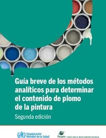 Guía breve de los métodos analíticos para determinar el contenido de plomo de la pintura- 2da Edición; 2020