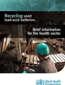 Recycling used lead-acid batteries: Brief information for the health sector; 2017