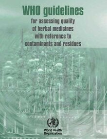 WHO guidelines for assessing quality of herbal medicines with reference to contaminants and residues; 2007