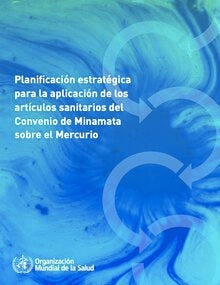 Planificación estratégica para la aplicación de los artículos sanitarios del Convenio de Minamata sobre el Mercurio ; 2019
