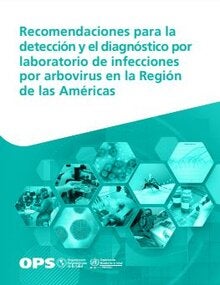 Recomendaciones para la detección y el diagnóstico por laboratorio de infecciones por arbovirus en la Región de las Américas