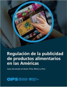 Regulación de la publicidad de productos alimentarios en las Américas. Casos de estudio en Brasil, Chile, México y Perú