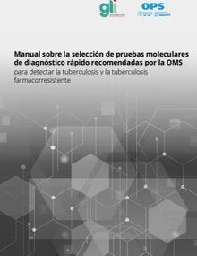 Manual sobre la selección de pruebas moleculares de diagnóstico rápido recomendadas por la OMS para detectar la tuberculosis y la tuberculosis farmacorresistente