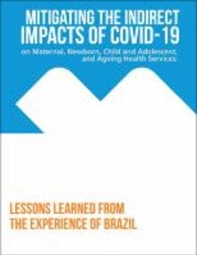 Indirect Impacts of COVID-19 on Maternal, Newborn, Child and Adolescent, and Ageing Health Services: Lessons Learned from the Experience of Brazil 