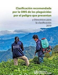 Clasificación recomendada por la OMS de los plaguicidas por el peligro que presentan y directrices para la clasificación; 2019