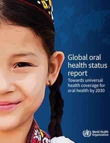 Global oral health status report: towards universal health coverage for oral health by 2030