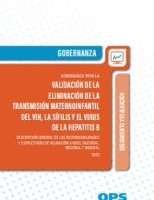 Gobernanza para la validación de la eliminación de la transmisión maternoinfantil del VIH, la sífilis y el virus de la hepatitis B. Descripción general de las responsabilidades y estructuras de validación a nivel nacional, regional y mundial