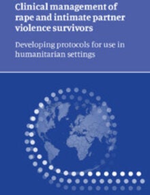 Clinical management of rape and intimate partner violence survivors: developing protocols for use in humanitarian settings