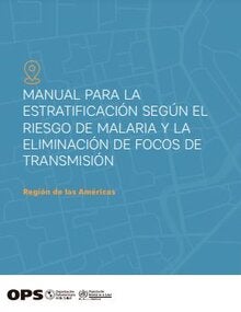 Manual para la estratificación según el riesgo de malaria y la eliminación de focos de transmisión