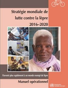 Stratégie mondiale de lutte contre la lèpre 2016–2020. Manuel opérationnel