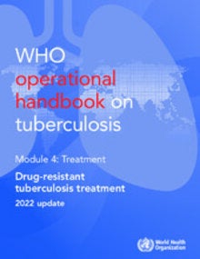 WHO Operational Handbook on Tuberculosis. Module 4: treatment - drug-resistant tuberculosis treatment, 2022 update