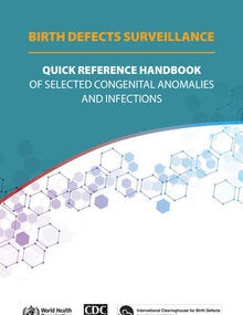 Birth defects surveillance: quick reference handbook of selected congenital anomalies and infections