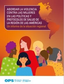 Abordar la violencia contra las mujeres en las políticas y los protocolos de salud de la Región de las Américas. Un informe de la situación regional