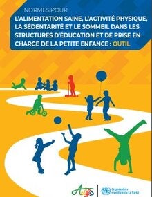 Normes pour l’alimentation saine, l’activité physique, la sédentarité et le sommeil dans les structures d’éducation et de prise en charge de la petite enfance : outil