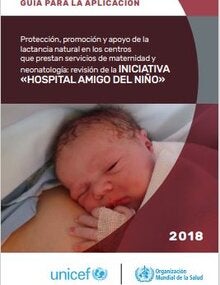 Guía para la aplicación: proteger, promover y apoyar la lactancia materna en los establecimientos que prestan servicios de maternidad y neonatología: revisión de la iniciativa hospitales amigos del niño 2018