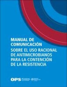 Cubierta "Manual de comunicación sobre el uso racional de antimicrobianos para la contención de la resistencia"