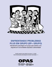 Enfrentando Problemas Plus em Grupo (EP+ GRUPO). Atendimento psicológico em grupo para adultos com angústia em comunidades expostas à adversidade. Versão genérica para testes de campo 1.0, 2020