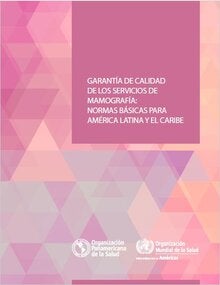 Garantía de calidad de los servicios de mamografía: normas básicas para América Latina y el Caribe