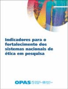 Indicadores para o fortalecimento dos sistemas nacionais de ética em pesquisa