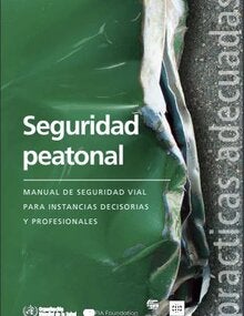 Seguridad peatonal: manual de seguridad vial para instancias decisorias y profesionales
