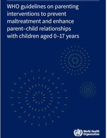 Overview This guideline provides evidence-based recommendations on parenting interventions for parents and caregivers of children aged 0–17 years that are designed to reduce child maltreatment and harsh parenting, enhance the parent–child relationship, and prevent poor mental health among parents and emotional and behavioural problems among children.  Web annex: GRADE evidence profiles and evidence to decision tables