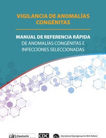 Vigilancia de anomalías congénitas: manual de referencia rápida de anomalías congénitas e infecciones seleccionadas