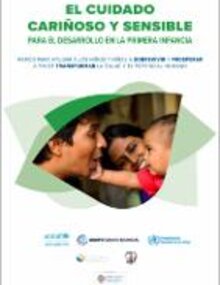 El cuidado cariñoso y sensible para el desarrollo en la primera infancia. Marco para ayudar a los niños y niñas a sobrevivir y prosperar a fin de transformar la salud y el potencial humano