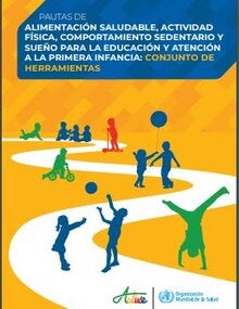 Pautas de alimentación saludable, actividad física, comportamiento sedentario y sueño para la educación y atención a la primera infancia: conjunto de herramientas