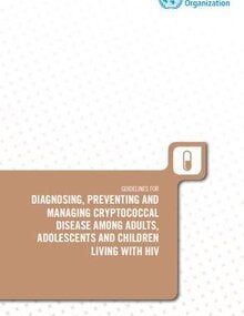 Guidelines for diagnosing, preventing and managing cryptococcal disease among adults, adolescents and children living with HIV