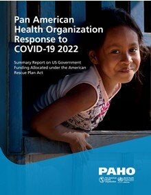 Pan American Health Organization Response to COVID-19 2022. Summary Report on US Government Funding Allocated under the American Rescue Plan Act.
