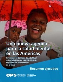 Resumen ejecutivo: Una nueva agenda para la salud mental en la Región de las Américas. Informe de la Comisión de la Organización Panamericana de la Salud de Alto Nivel sobre Salud Mental y COVID-19