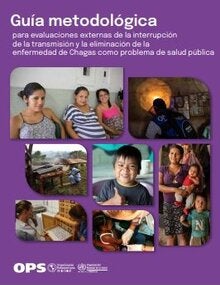 Guía metodológica para evaluaciones externas de la interrupción de la transmisión y la eliminación de la enfermedad de Chagas como problema de salud pública