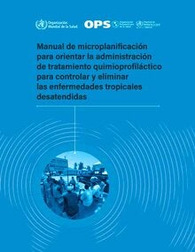 Manual de microplanificación para orientar la administración de tratamiento quimioprofiláctico para controlar y eliminar las enfermedades tropicales desatendidas