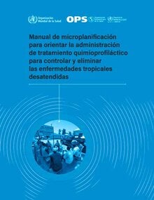 Manual de microplanificación para orientar la administración de tratamiento quimioprofiláctico para controlar y eliminar las enfermedades tropicales desatendidas