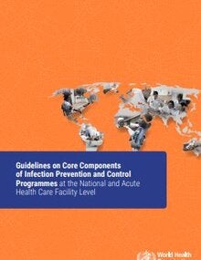 Guidelines on core components of infection prevention and control programmes at the national and acute health care facility level