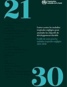 Lutter contre les maladies tropicales négligées pour atteindre les objectifs de développement durable : feuille de route pour les maladies tropicales négligées 2021–2030