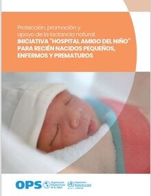Protección, promoción y apoyo de la lactancia natural. Iniciativa Hospital Amigo del Niño para recién nacidos pequeños, enfermos y prematuros
