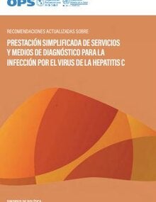 Recomendaciones actualizadas sobre prestación simplificada de servicios y medios de diagnóstico para la infección por el virus de la hepatitis C. Sinopsis de política