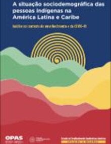 A situação sociodemográfica das pessoas indígenas na América Latina e Caribe. Análise no contexto do envelhecimento e da COVID-19