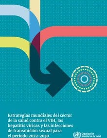 Estrategias mundiales del sector de la salud contra el VIH, las hepatitis víricas y las infecciones de transmisión sexual para el periodo 2022-2030