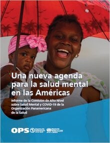 Una nueva agenda para la salud mental en la Región de las Américas. Informe de la Comisión de Alto Nivel sobre Salud Mental y COVID-19 de la Organización Panamericana de la Salud