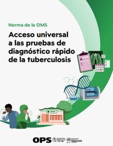 Norma de la OMS. Acceso universal a las pruebas de diagnóstico rápido de la tuberculosis