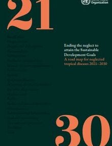 Ending the neglect to attain the Sustainable Development Goals: a road map for neglected tropical diseases 2021–2030