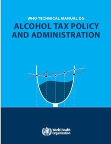 WHO technical manual on alcohol tax policy and administration ﻿