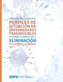 Orientaciones para la elaboración de perfiles de situación de enfermedades transmisibles en el marco de los progresos hacia su eliminación en la Región de las Américas