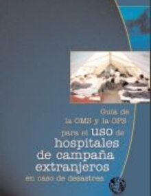  Guía de la OMS y la OPS para el uso de hospitales de campaña extranjeros en caso de desastres 