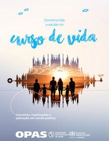 Construindo a Saúde no Curso de Vida: conceitos, implicações e aplicação em saúde pública